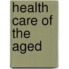 Health Care of the Aged door Abraham Monk