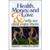 Health, Money, And Love by Robert Farrar Capon