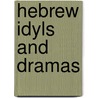 Hebrew Idyls And Dramas door Matthew James Chapman