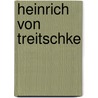 Heinrich Von Treitschke by Maximilian A.M. Gge