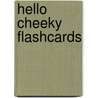 Hello Cheeky Flashcards by Unknown