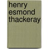 Henry Esmond  Thackeray by Maud Elma Kingsley