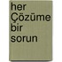 Her Çözüme Bir Sorun