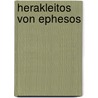 Herakleitos Von Ephesos door Hermann Diels