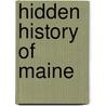 Hidden History of Maine door Harry Gratwick