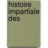 Histoire Impartiale Des by Pierre De Longchamps