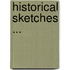 Historical Sketches ...