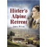 Hitler's Alpine Retreat by Sir James Wilson