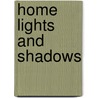 Home Lights And Shadows door Timothy Shay Arthur
