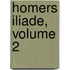 Homers Iliade, Volume 2