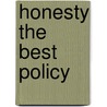 Honesty The Best Policy by Unknown