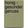 Honig - gesunder Genuss by Carola Ruff