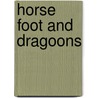 Horse Foot and Dragoons door Rufus Fairchild Zogbaum