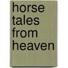 Horse Tales From Heaven door Rebecca E. Ondov