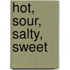 Hot, Sour, Salty, Sweet door Sherri L. Smith