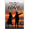 How About A Little Love by C.W. Papin