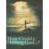 How Could a Loving God"