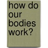 How Do Our Bodies Work? door Anita Ganeri