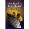 How Good Is Your Chess? door Daniel King