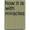 How It Is with Miracles door Peter Ohren