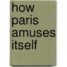 How Paris Amuses Itself by Frank Berkeley Smith
