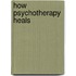 How Psychotherapy Heals