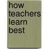 How Teachers Learn Best door Edward P. Fiszer