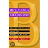 How To Be A Billionaire by Martin S. Fridson