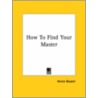 How To Find Your Master by Annie Wood Besant