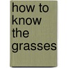 How To Know The Grasses by Wm.G. Jaques