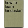 How To Learn Hindustani door Francis Robert Henry Chapman