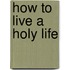 How To Live A Holy Life