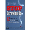 How To Stop Screwing Up door Martha Woodroof