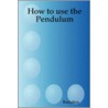 How To Use The Pendulum by Kuriakos