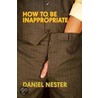 How to Be Inappropriate door Daniel Nester