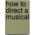 How to Direct a Musical
