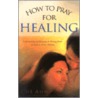 How to Pray for Healing by Che' Ahn