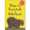 How to Scratch a Wombat by Jackie French