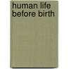 Human Life Before Birth door Frank J. Dye