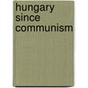 Hungary Since Communism by Vincent Edwards