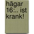 Hägar 16:.. ist krank!