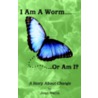 I Am a Worm... or Am I? door Jean Watts