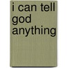 I Can Tell God Anything door Jean Maalouf