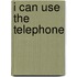 I Can Use the Telephone