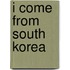 I Come from South Korea
