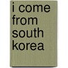 I Come from South Korea door Valerie J. Weber