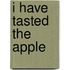 I Have Tasted the Apple