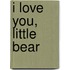 I Love You, Little Bear