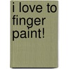 I Love to Finger Paint! door Jennifer Lipsey Edwards
