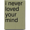I Never Loved Your Mind door Paul Zindel